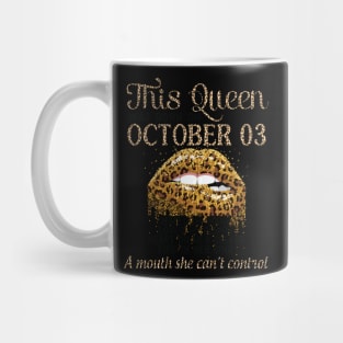 This Queen Was Born On October 03 Hated By Many Loved By Plenty Heart On her Sleeve Fire In Her Soul Mug